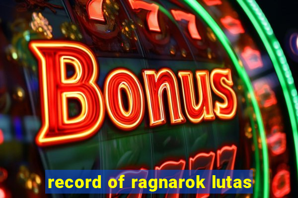 record of ragnarok lutas